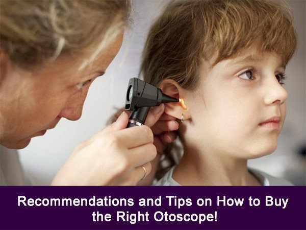 Recommendations and Tips on How to Buy the Right Otoscope!